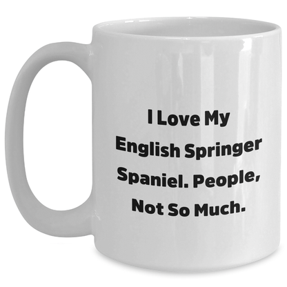 English Springer Spaniel Dog Lovers Gifts, I Love My English Springer Spaniel. People, Not So Much., White Coffee Mug for Men, Father's Day Unique Gifts from Family, Friends, Coworkers - Main