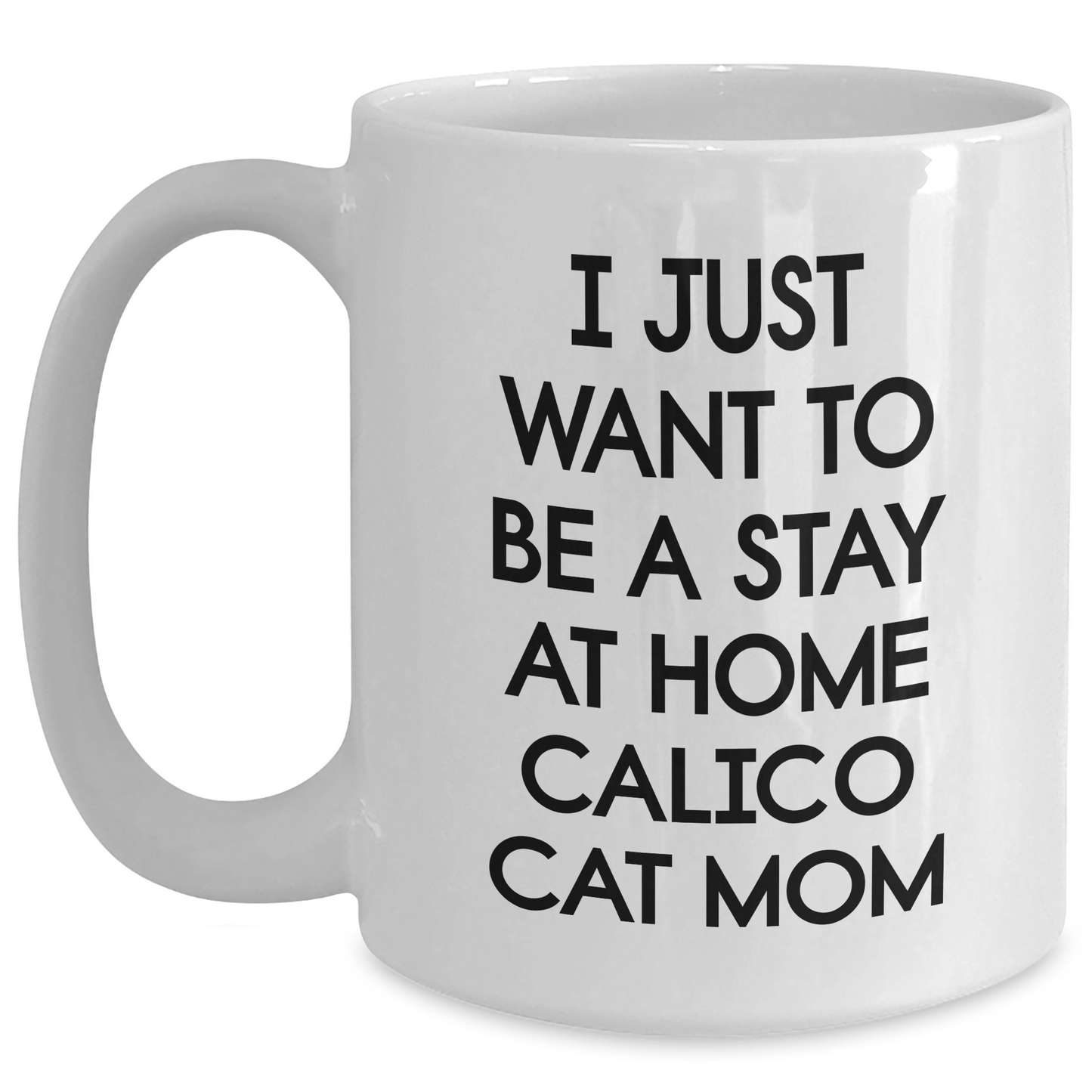 Calico Cat Mom's Delight, White Coffee Mug, Stay Home Quote, Funny Gifts for Mother's Day, From Family - Main