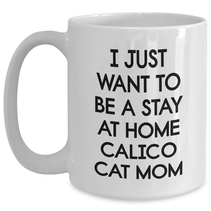Calico Cat Mom's Delight, White Coffee Mug, Stay Home Quote, Funny Gifts for Mother's Day, From Family - Main