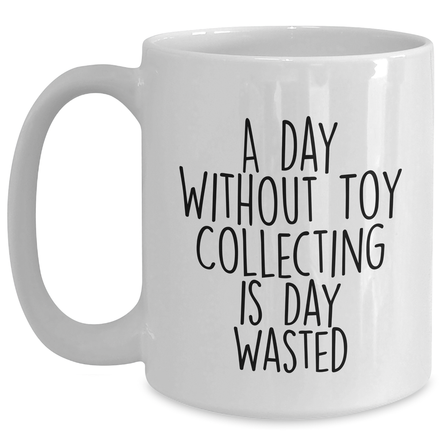 Funny Toy Collecting Gifts for Men - White Coffee Mug 'A Day Without Toy Collecting Is Day Wasted' Gifts from Family - Main