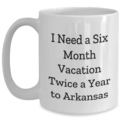 Funny Gifts from Friends to Arkansas, 'I Need A Six Month Vacation Twice A Year' White Coffee Mug, Unique Graduation Gifts - Main