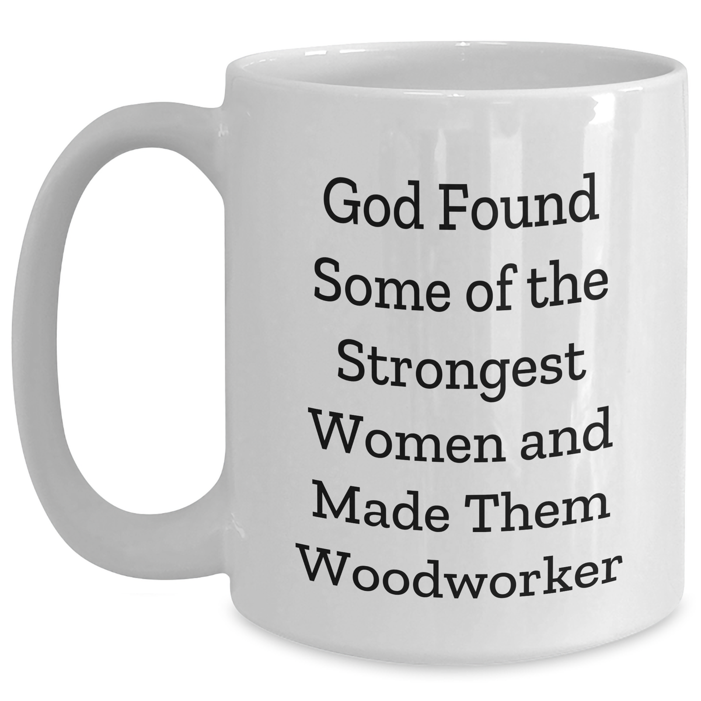 Woodworker Gifts from Friends, Cute Graduation Mugs for Strong Women, White Coffee Mug with Funny Quote - Main