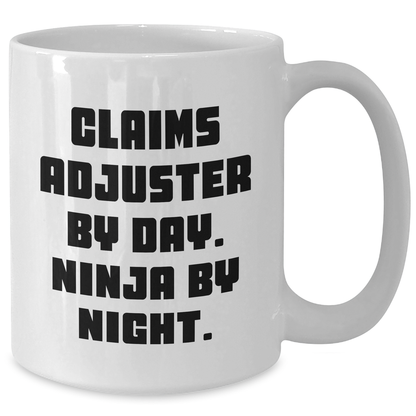 Claims Adjuster Ninja Mug, Funny Gift for Mom on Mother's Day, White Coffee Cup with 11oz or 15oz Capacity for Claims Adjuster By Day. Ninja By Night. - Gifts from Mom to Claims Adjuster - Additional