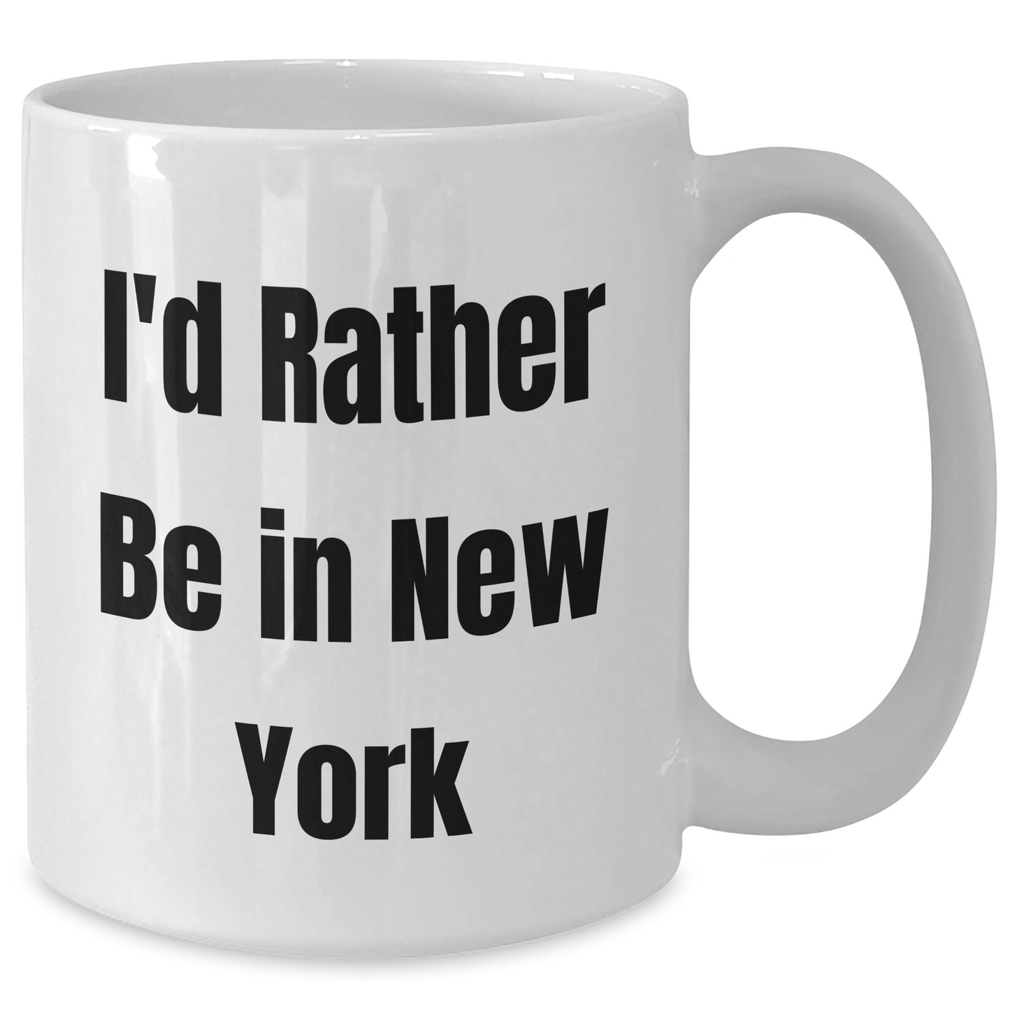 Funny New York Gifts from Friends and Family for Father's Day - I'd Rather Be In New York White Coffee Mug, 11oz or 15oz Capacity, Ceramic, Microwave and Dishwasher Safe - Additional