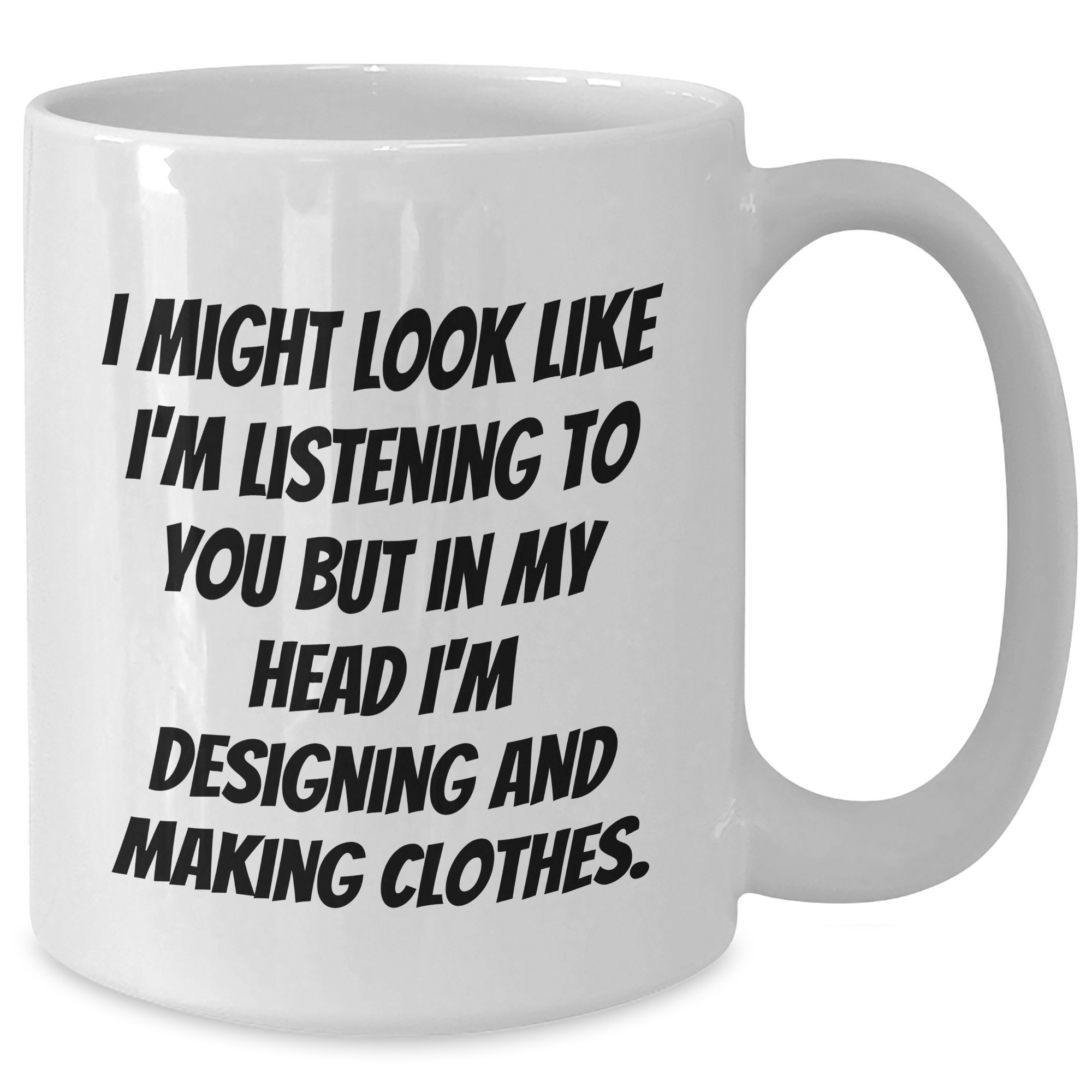 Designing and Making Clothes Funny Quote White Coffee Mug, Gifts from Dad to Designing and Making Clothes Enthusiast, Father's Day Unique Gifts - Additional