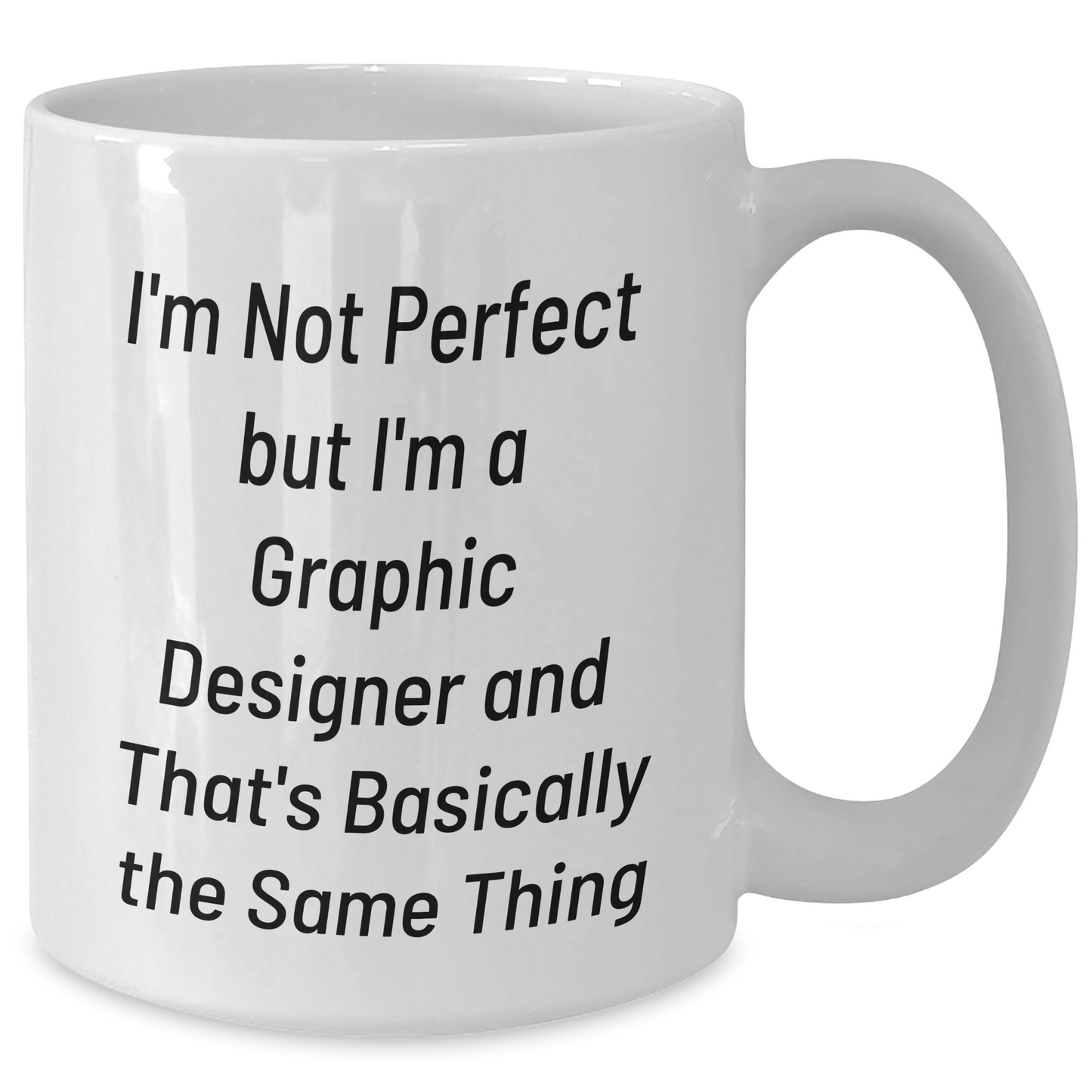 Funny Graphic Designer Gifts from Mom to Daughter White Coffee Mug - I'm Not Perfect But I'm A Graphic Designer And That's Basically The Same Thing, Graduation Unique Gifts for Her - Additional