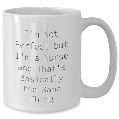 Funny Nurse Gifts from Mom to Nurse on Mother's Day - White Coffee Mug with I'm Not Perfect But I'm A Nurse And That's Basically The Same Thing Quote - Additional