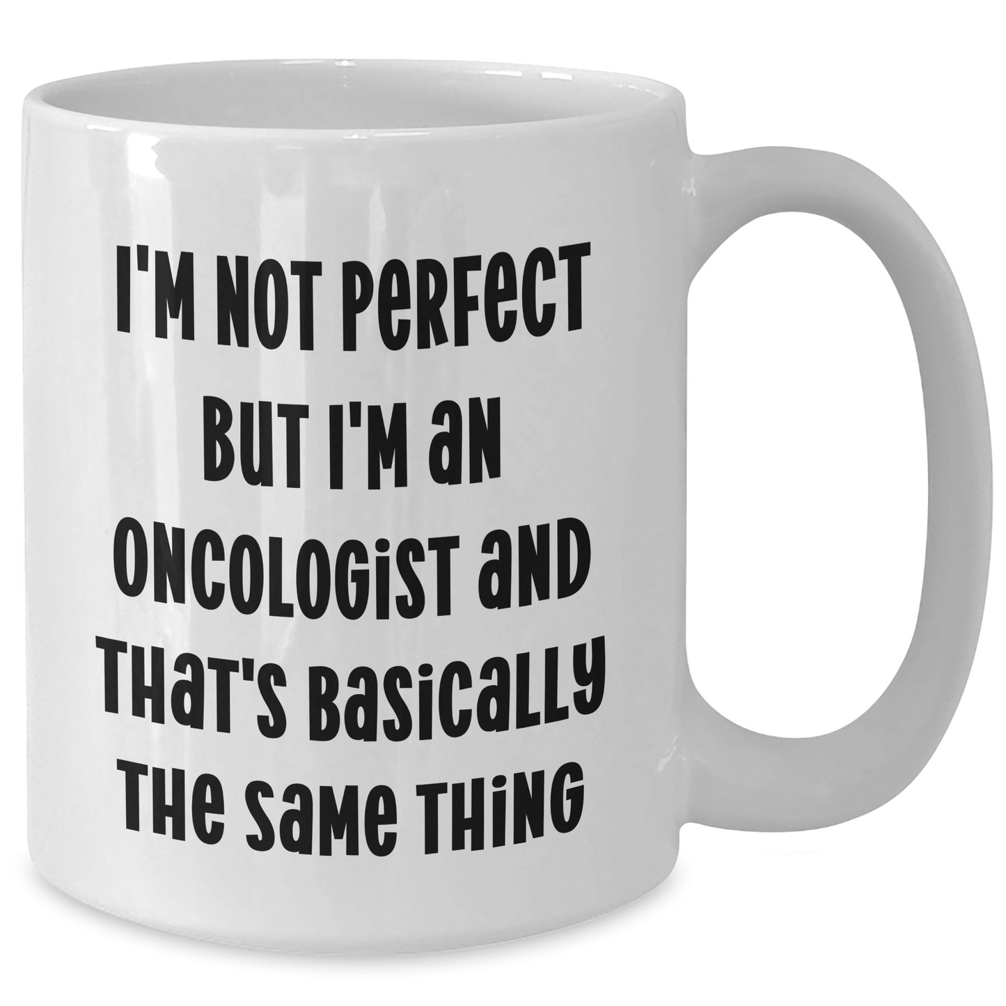 Funny Oncologist Gifts from Men to Oncologist, Mother's Day Unique Gifts for Her, 'I'm Not Perfect But I'm An Oncologist And That's Basically The Same Thing' White Coffee Mug - Additional