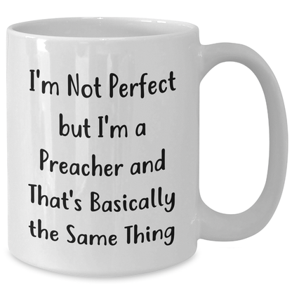 Funny Preacher Gifts, White Coffee Mug, Father's Day Unique Gifts from Men to Friends, 'I'm Not Perfect But I'm A Preacher And That's Basically The Same Thing' - Additional