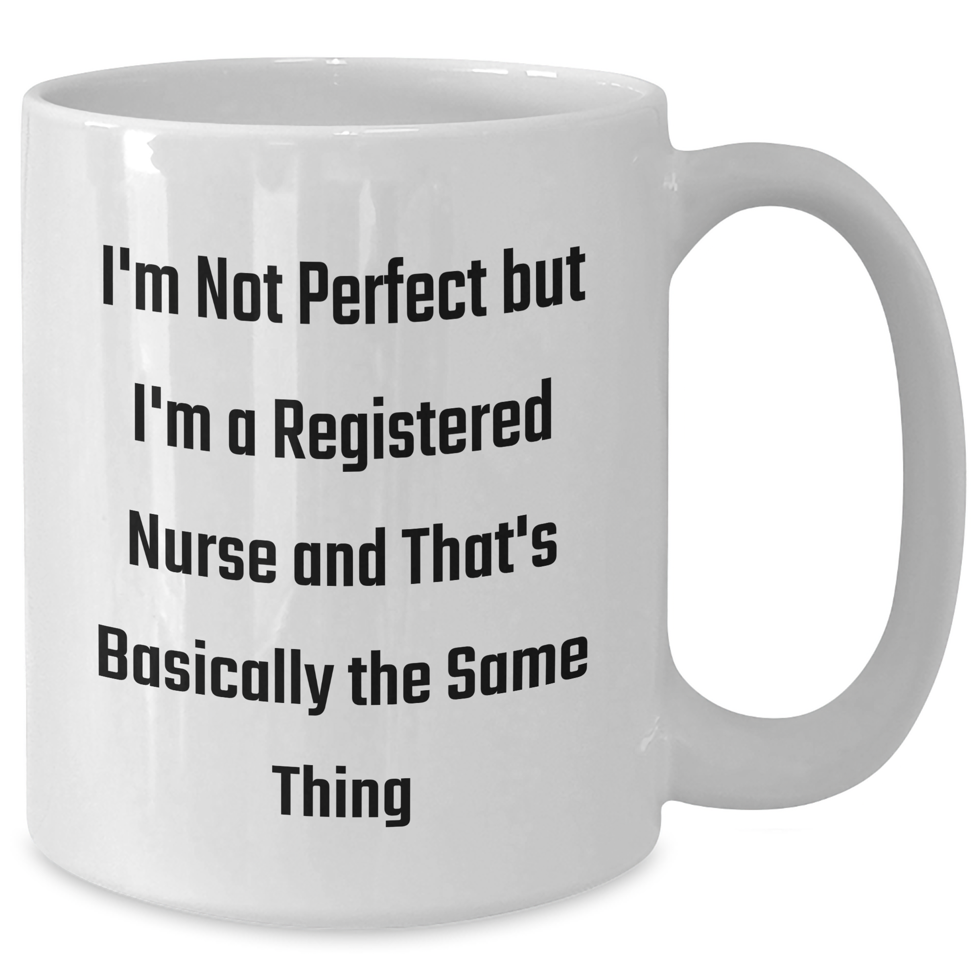 Funny Registered Nurse Gifts from Friends, Perfect White Coffee Mug for Graduation, 'I'm Not Perfect But I'm A Registered Nurse And That's Basically The Same Thing' - Additional