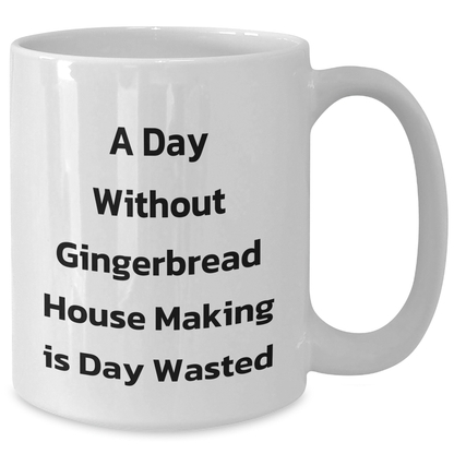Gingerbread House Making Fun White Coffee Mug, Gifts from Friends and Family for Men, 'A Day Without Gingerbread House Making Is Day Wasted', Unique Father's Day Unique Gift - Additional