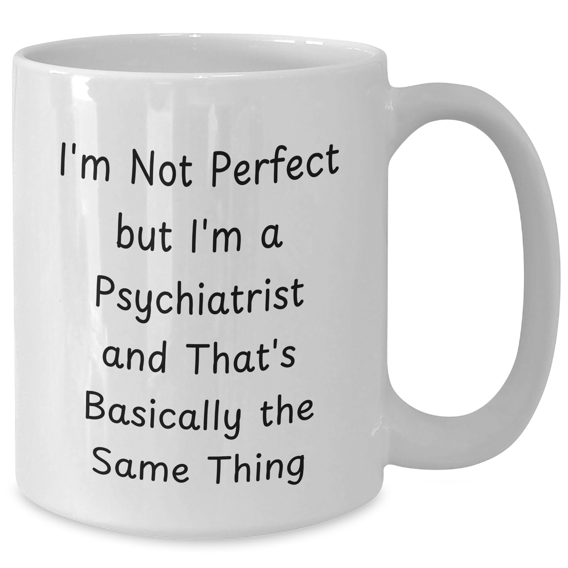 Funny Psychiatrist Gifts for Her - I'm Not Perfect But I'm A Psychiatrist And That's Basically The Same Thing White Coffee Mug, Gifts from Family, Unique Mother's Day Unique Gifts for Psychiatrist - Additional