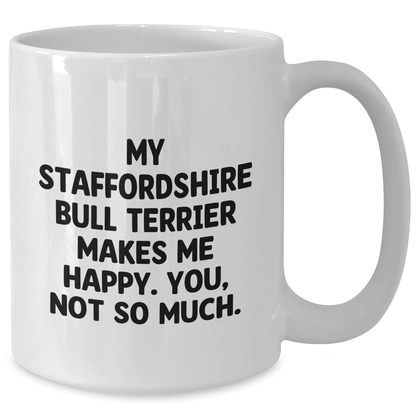 Staffordshire Bull Terrier Dog Gifts from Friends - 'My Staffordshire Bull Terrier Makes Me Happy. You, Not So Much.' Funny Quote White Coffee Mug for Men, Unique Father's Day Unique Gifts - Additional