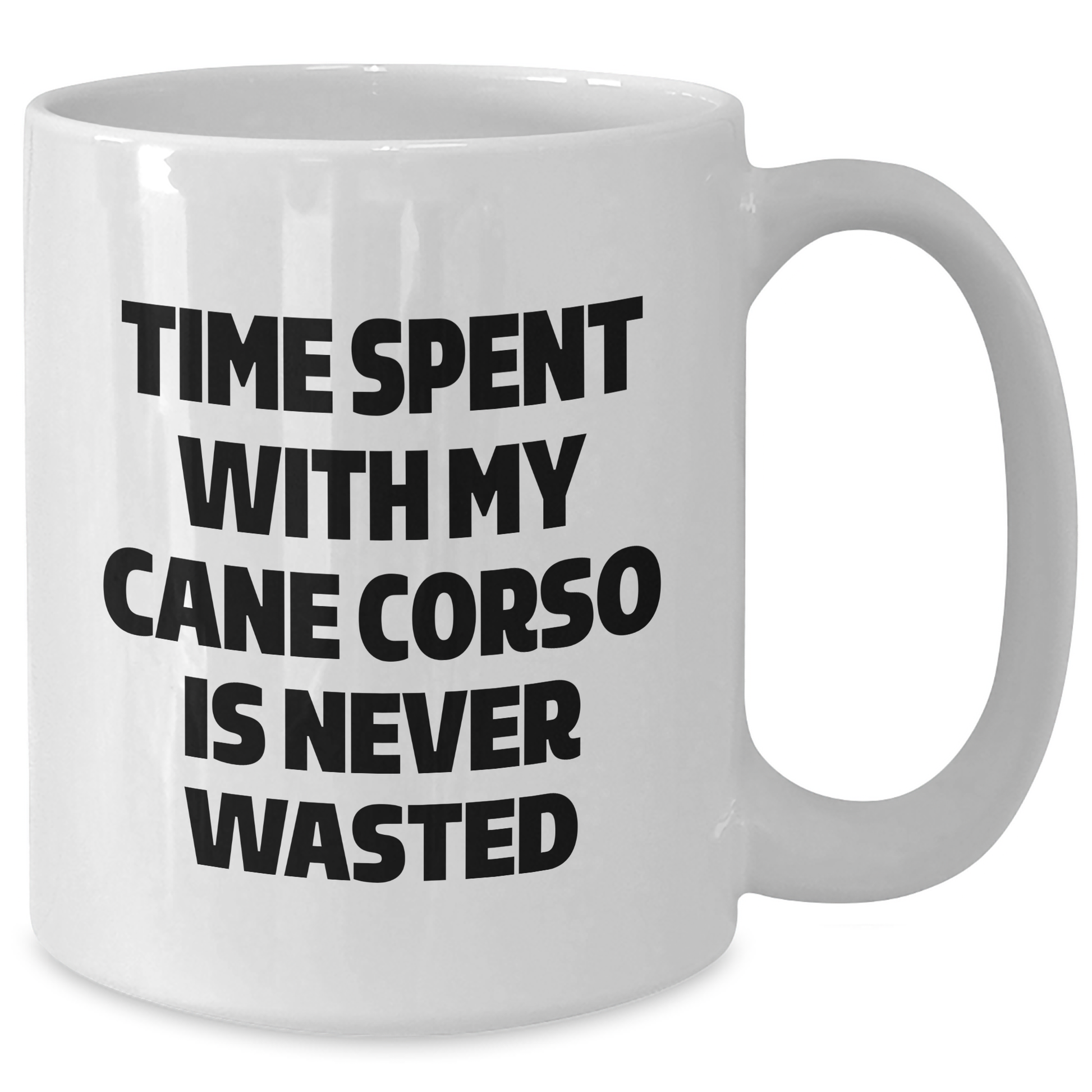 Cute Cane Corso Dog Gifts from Friends, Unique White Coffee Mug with Time Spent with My Cane Corso Is Never Wasted, Perfect Father's Day Unique Gift for Men - 11oz or 15oz - Additional