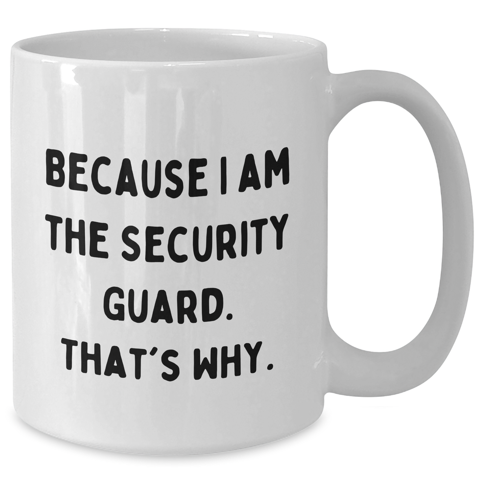 Funny Security Guard White Coffee Mug Gifts from Men to Security Guard on Mother's Day - Because I Am The Security Guard. That's Why. - Additional