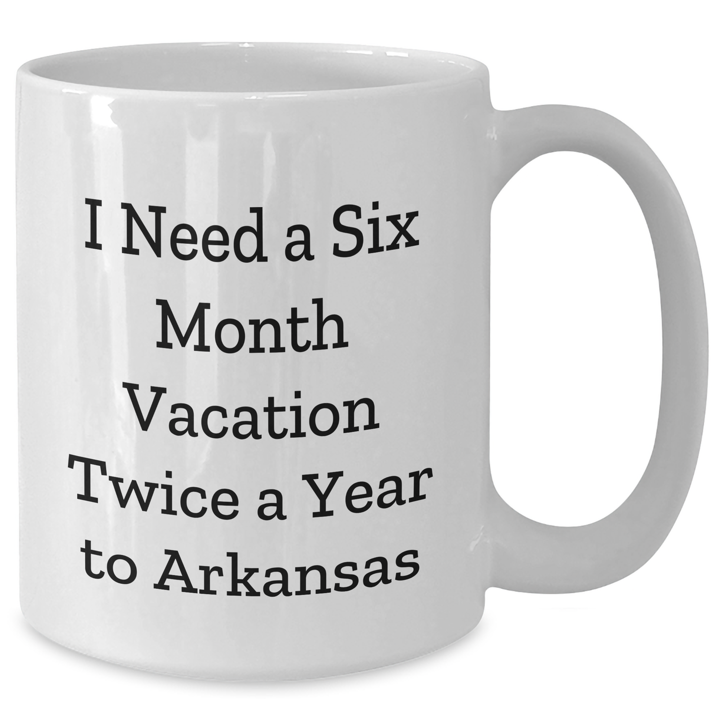 Funny Gifts from Friends to Arkansas, 'I Need A Six Month Vacation Twice A Year' White Coffee Mug, Unique Graduation Gifts - Additional