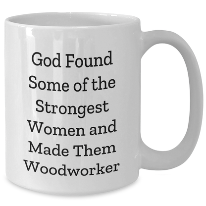 Woodworker Gifts from Friends, Cute Graduation Mugs for Strong Women, White Coffee Mug with Funny Quote - Additional