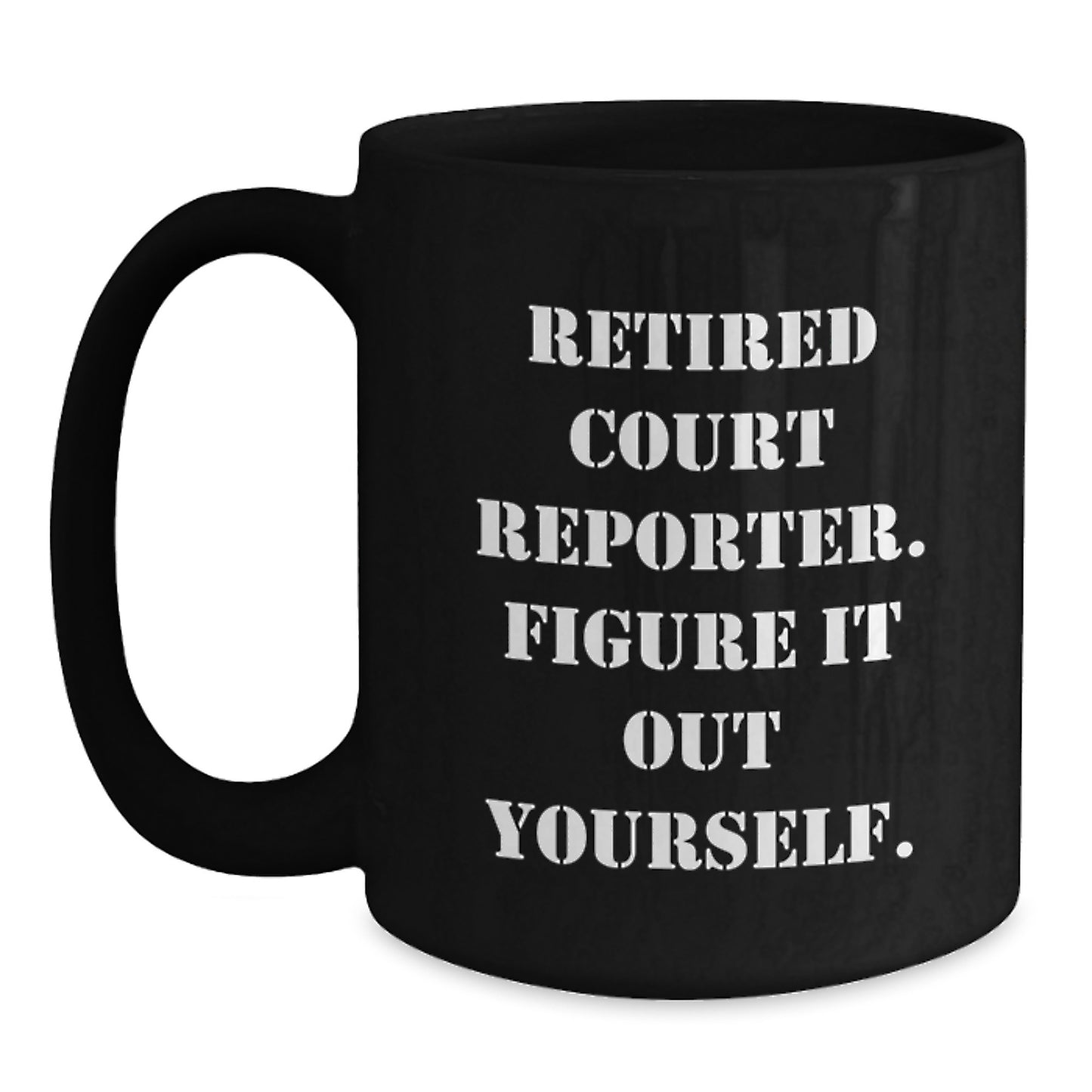Funny Court Reporter Christmas Unique Gifts from Men to Court Reporters - Black Coffee Mug with 'Retired Court Reporter. Figure It Out Yourself.' Quote - Main