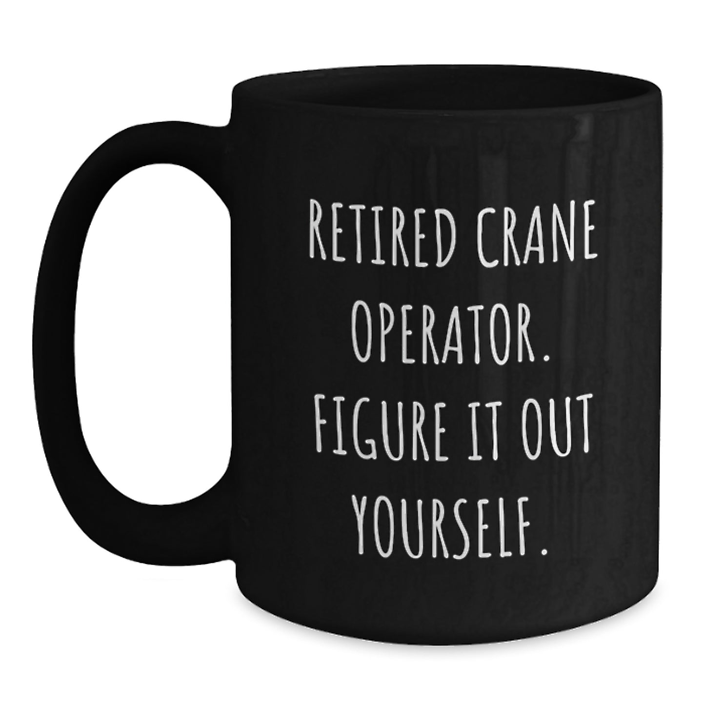 Funny Crane Operator Gifts from Family, Unique Black Coffee Mugs for Men, Insulting Quote, Christmas Unique Gifts - Main