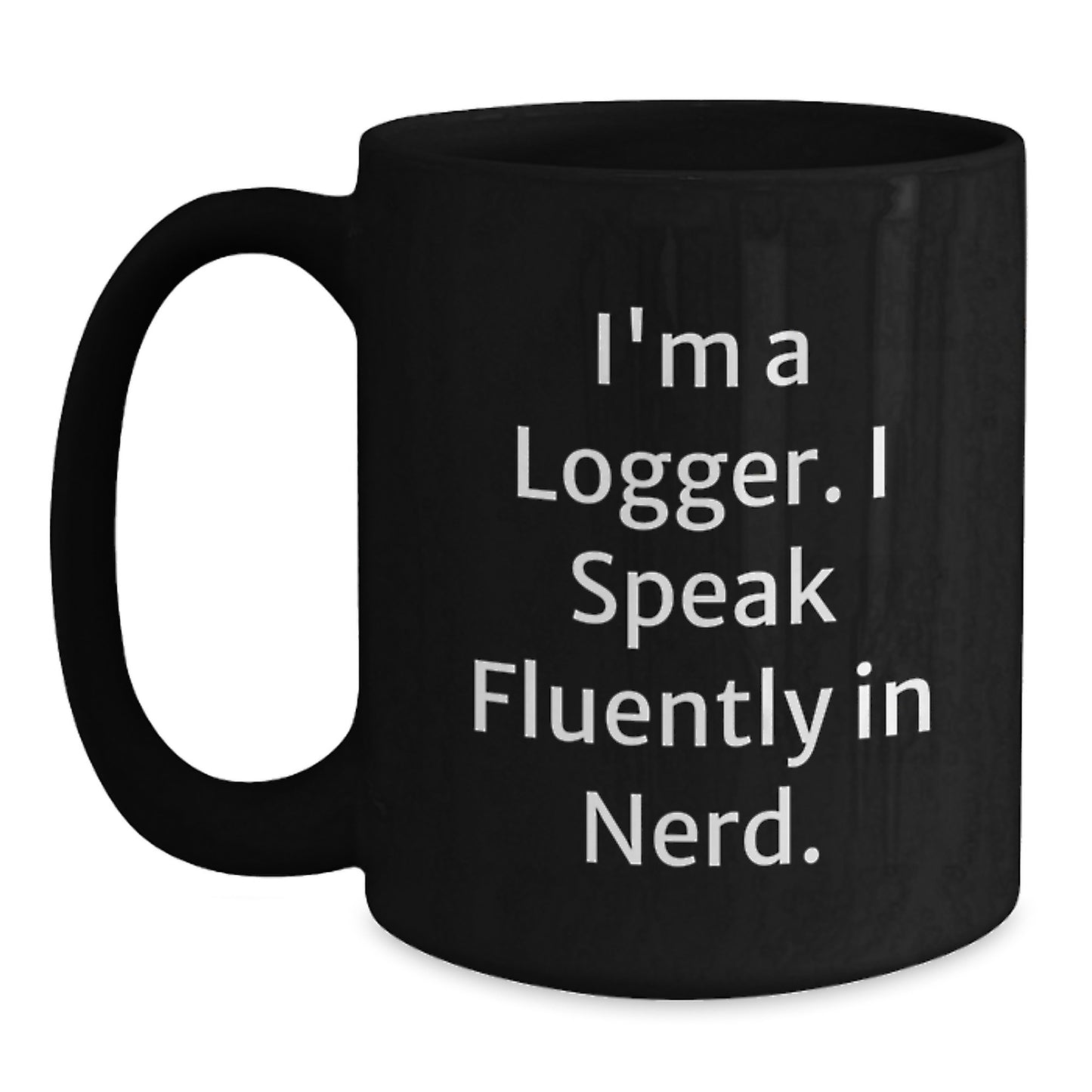 Funny Logger Gifts for Men, Best Christmas Unique Mugs, I'm A Logger Speak Fluently In genius Black Coffee Mug Gifts from Friends and Family - Main