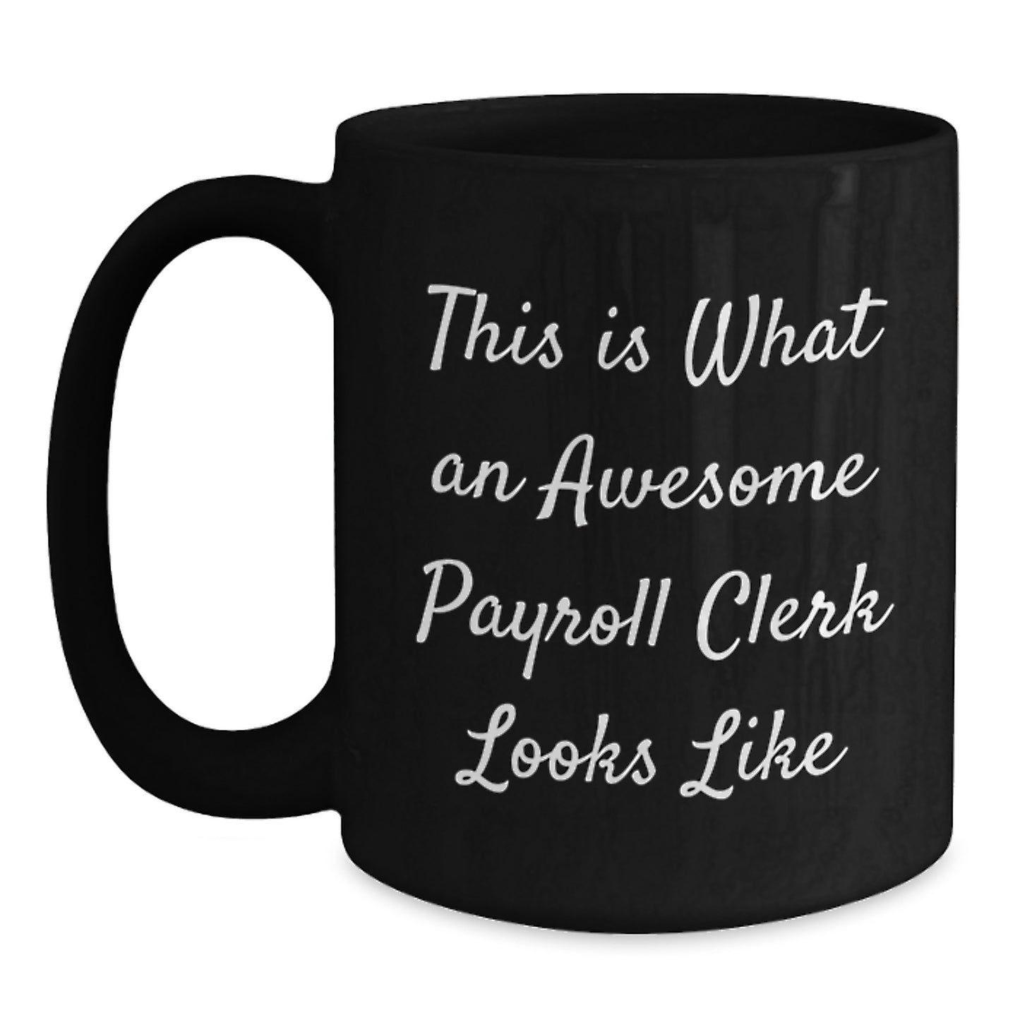 Funny Payroll Clerk Gifts from Friends for Men - Black Coffee Mug, 'This Is What An Awesome Payroll Clerk Looks Like' Quote, Graduation Unique Gifts - Main