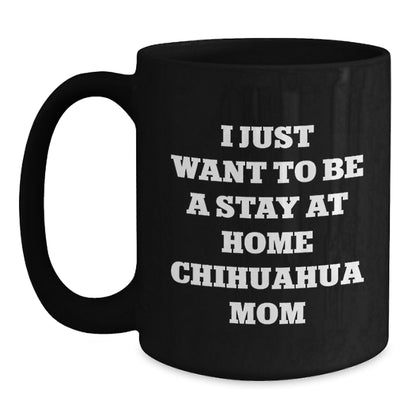 Funny Chihuahua Dog Gifts, Stay at Home Mom Coffee Mug, Inspirational Birthday Unique Gift from Friends to Chihuahua Lovers, Gifts for Chihuahua Dog Owners - Main