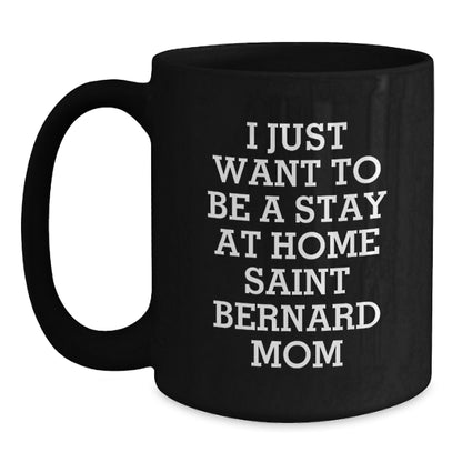 Saint Bernard Dog Mom Gifts, Funny Coffee Mugs for Birthday, 'I Just Want To Be A Stay At Home Saint Bernard Mom' Gifts from Friends, Gifts for Saint Bernard Dog Lovers - Main