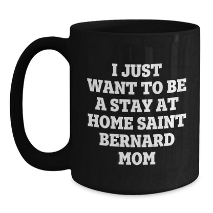 Funny Saint Bernard Dog Gifts for Mom, I Just Want To Be A Stay At Home Saint Bernard Mom, Birthday Unique Gifts from Friends, Family, and Coworkers - Main