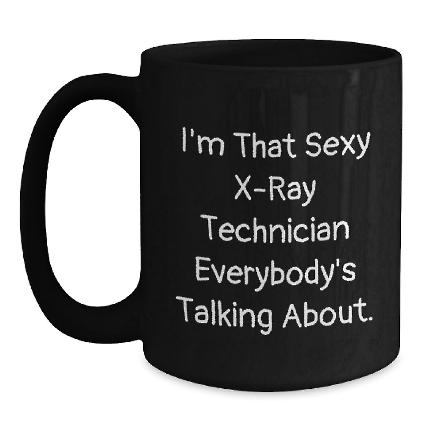 Funny X-Ray Technician Black Coffee Mug Gifts from Friends for Men - 'I'm That Sexy X-ray Technician Everybody's Talking About' Christmas Unique Mugs - Main