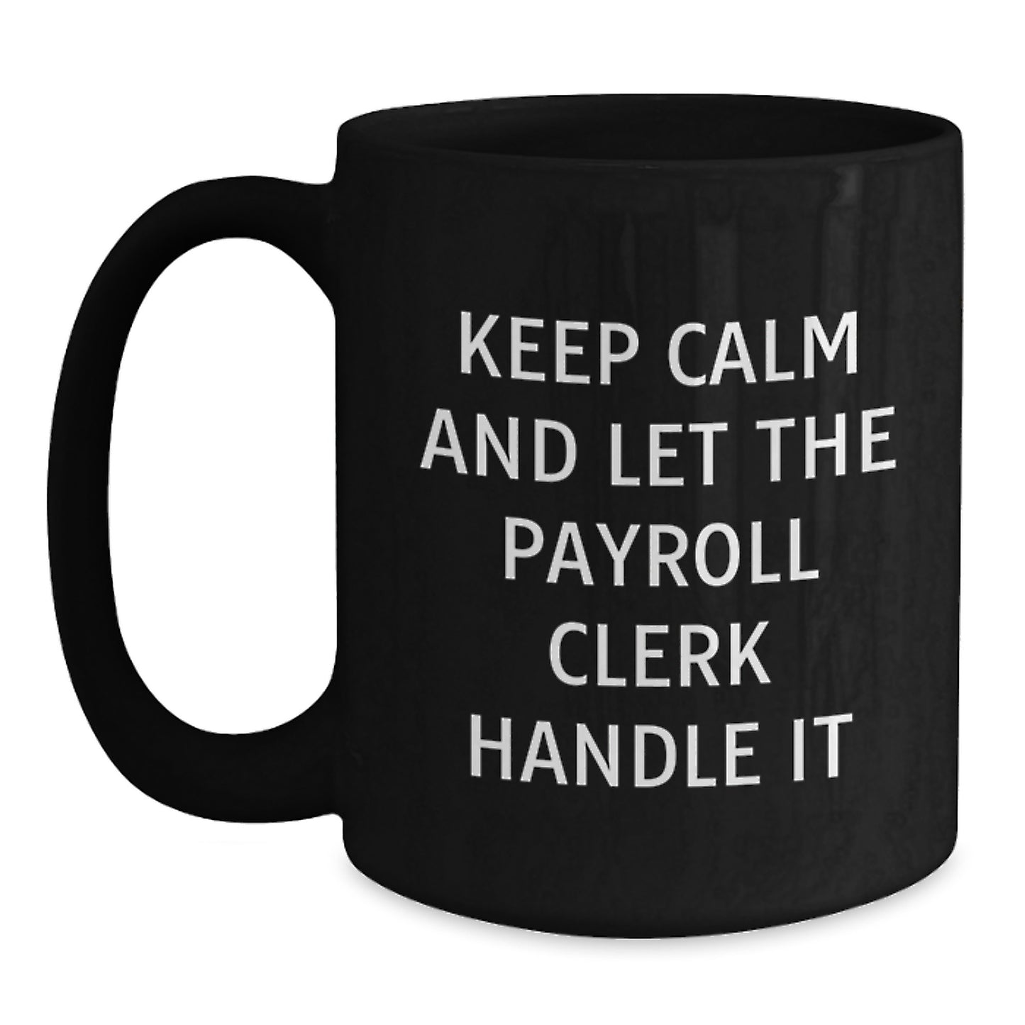 Funny Payroll Clerk Gifts from Friends for Men and Women - Keep Calm And Let The Payroll Clerk Handle It Black Coffee Mug - Main