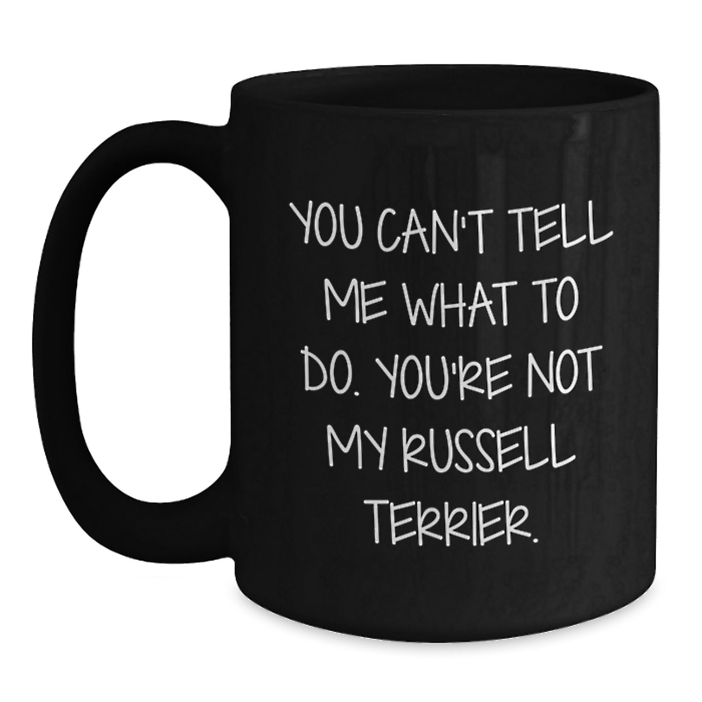 Funny Russell Terrier Dog Gifts for Men, Women, or Friends - Unique Birthday Unique Gifts from - 'You Can't Tell Me What To Do. You're Not My Russell Terrier.' Black Coffee Mug - Main