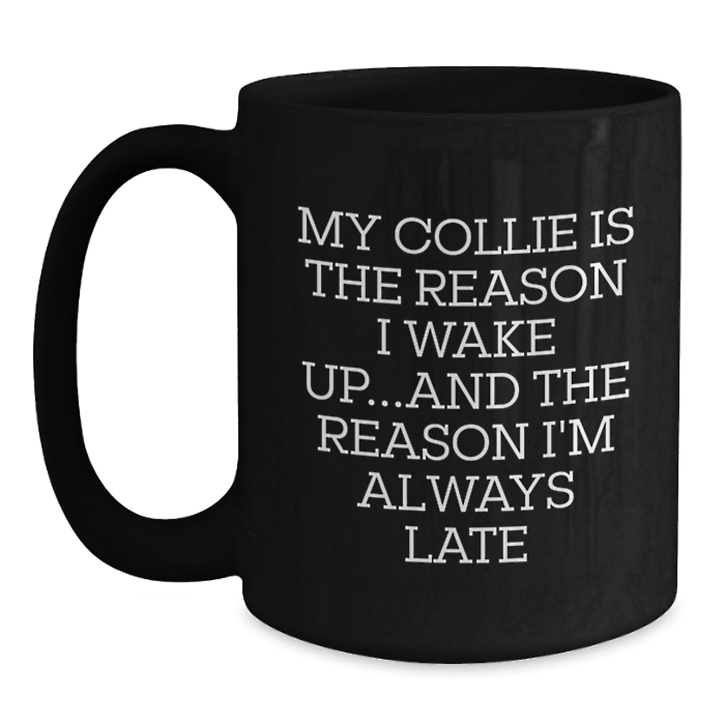 Funny Collie Dog Gifts - My Collie Is The Reason I'm Always Late, Black Coffee Mug, Birthday Presents for Men from Friends - Main
