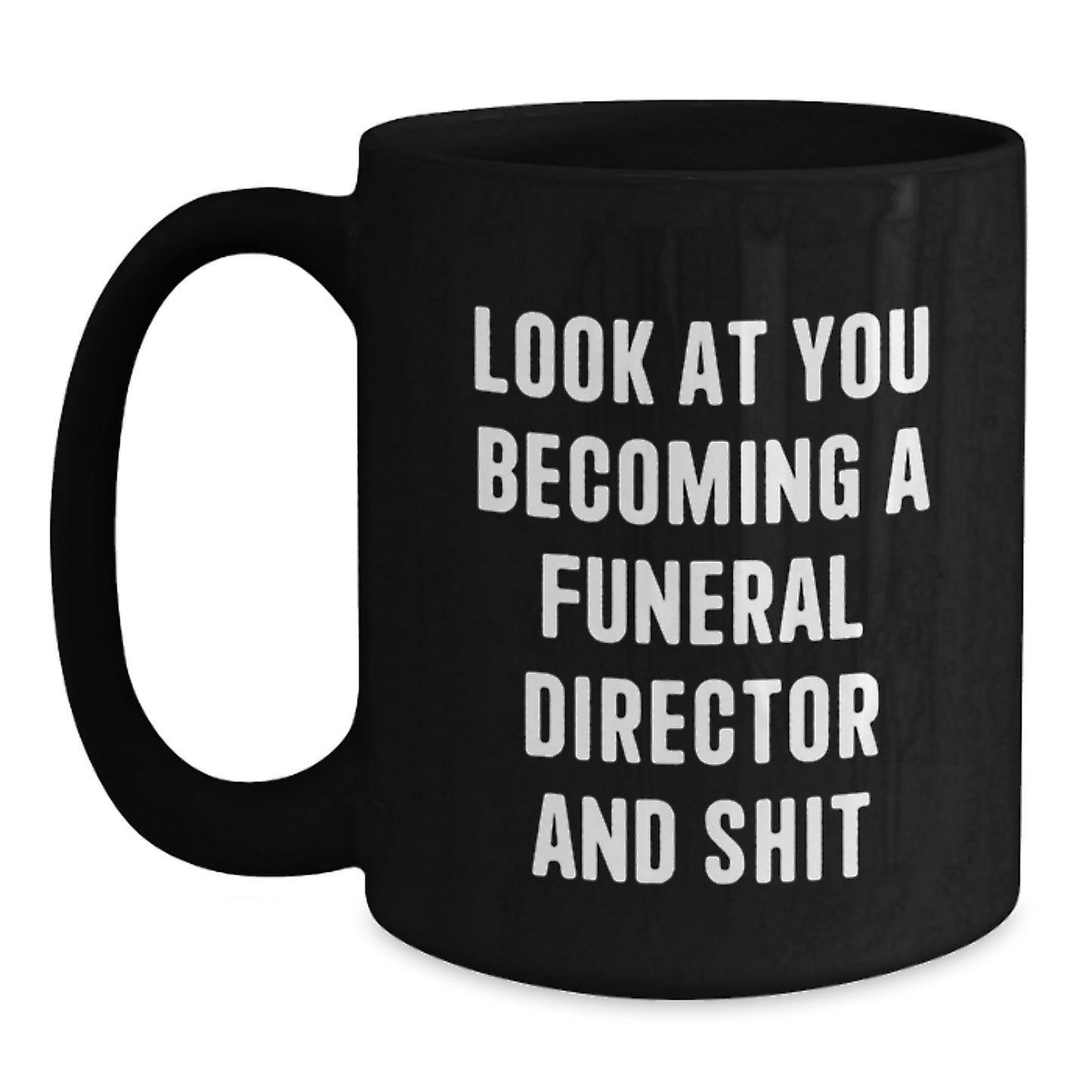 Funny Gifts for Funeral Director, Black Coffee Mug, Look At You Becoming A Funeral Director And Shit, Christmas Unique Mugs from Friends - Main