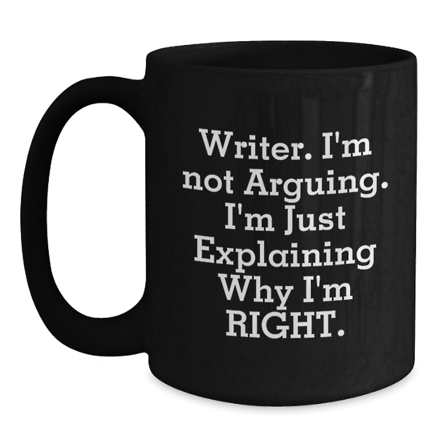 Funny Writer Gifts from Friends for Christmas Unique Black Coffee Mugs with Quote 'Writer. I'm Not Arguing. I'm Just Explaining Why I'm Right.', Perfect for Coffee Lovers, Men, Women, or Coworkers - Main