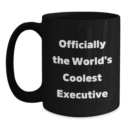 Funny Executive Gifts from Friends, Black Coffee Mug for Executive, 'Officially The World's Coolest Executive' - Main