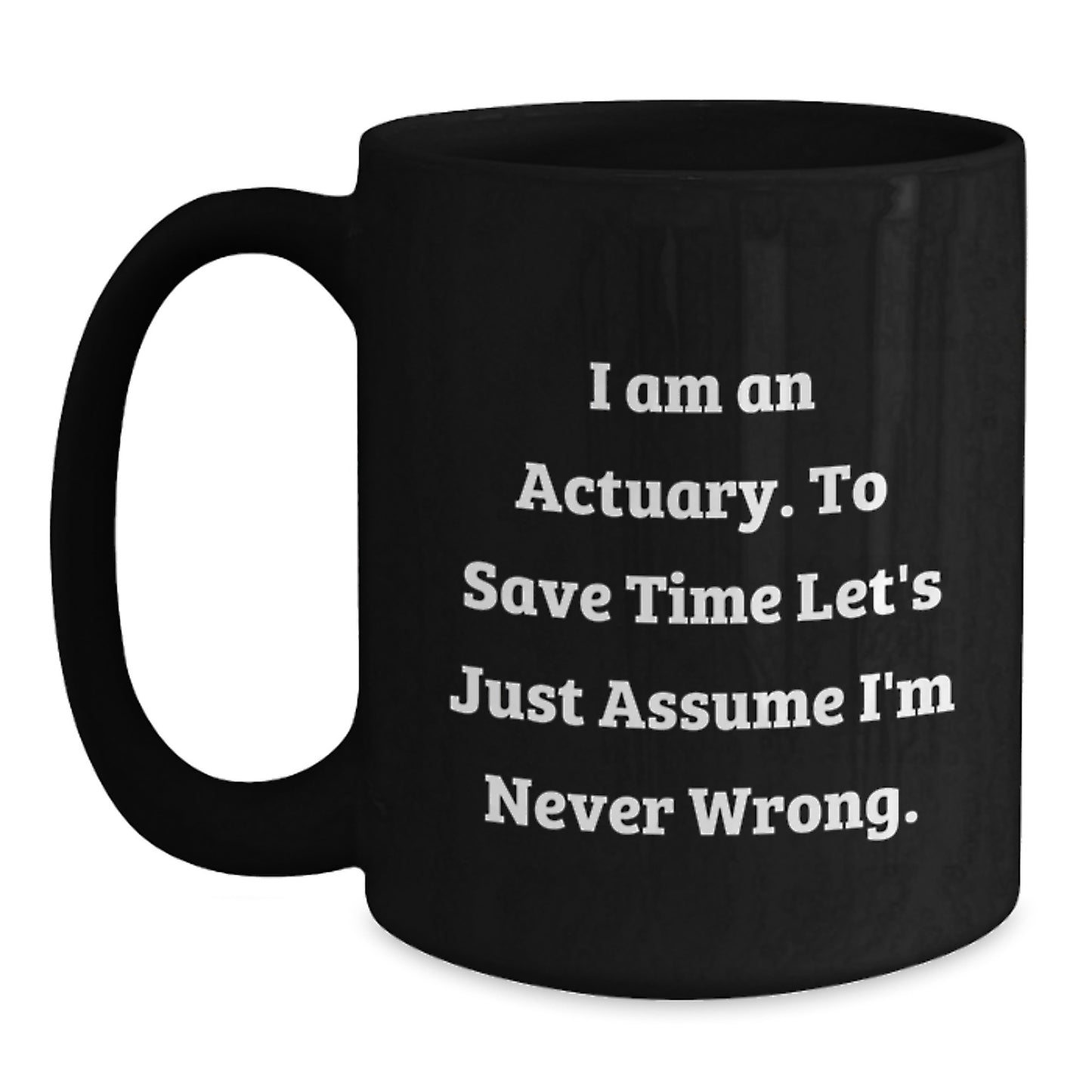 Funny Actuary Gifts for Christmas - 'I'm Never Wrong' Black Coffee Mug, Gifts from Friends to Actuary, Unique Christmas Unique Gift for Actuary, Actuary Men, Actuary Women, Actuary Family - Main