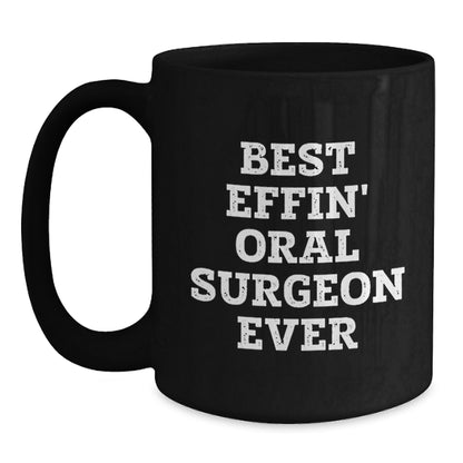 Funny Gifts for Oral Surgeon, Best Effin' Oral Surgeon Ever Black Coffee Mug, Black Christmas Unique Mugs for Him, Men's Oral Surgeon Mug - Main