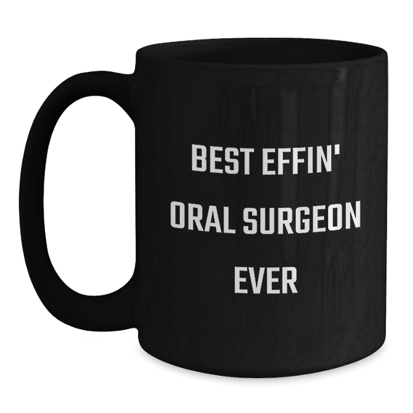 Funny Oral Surgeon Gifts, Best Effin' Oral Surgeon Ever Black Coffee Mug, Unique Christmas Unique Gifts from Friends to Oral Surgeon - Main