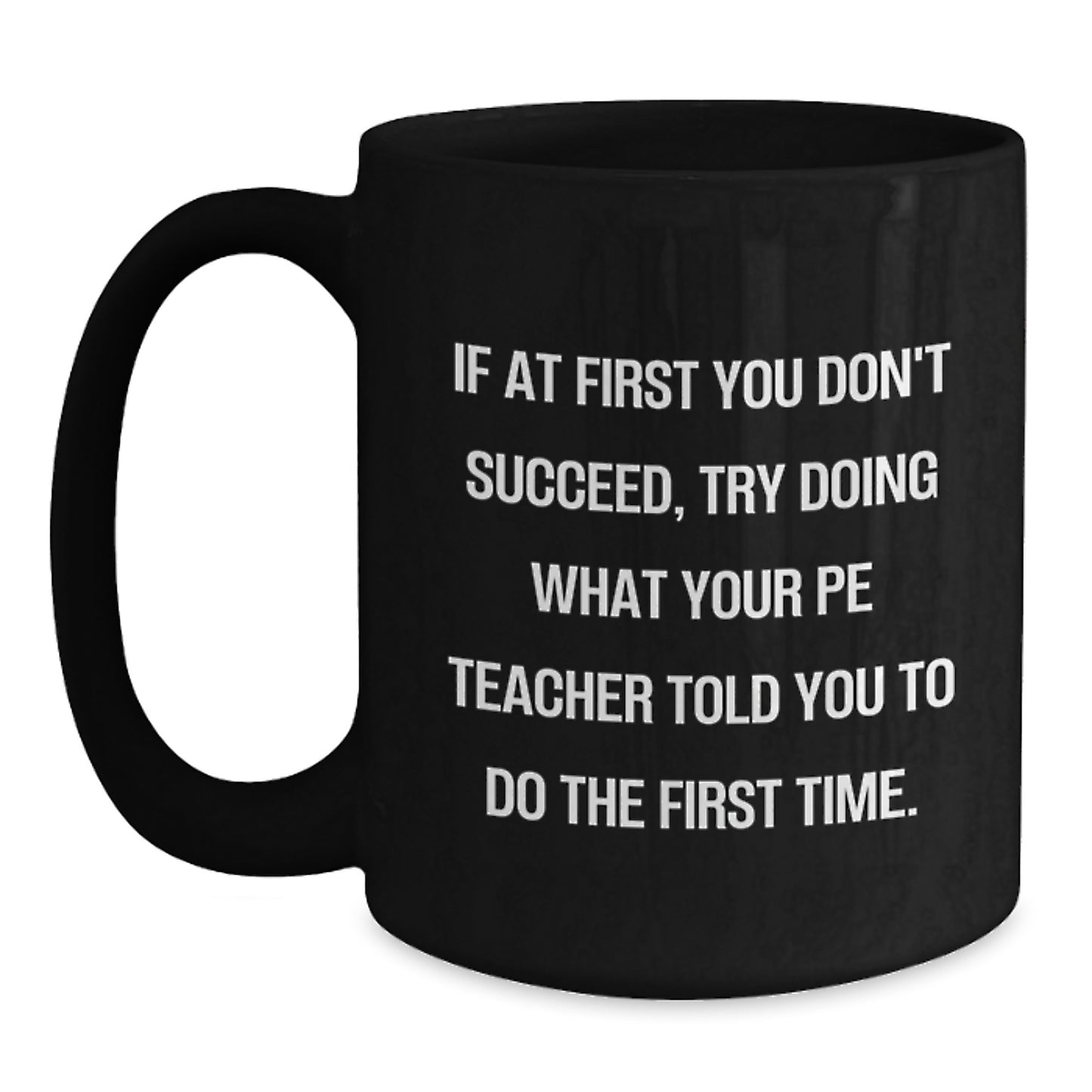Funny PE Teacher Gifts for Men from - If Your PE Teacher Said Do It First Time Black Coffee Mug - Main