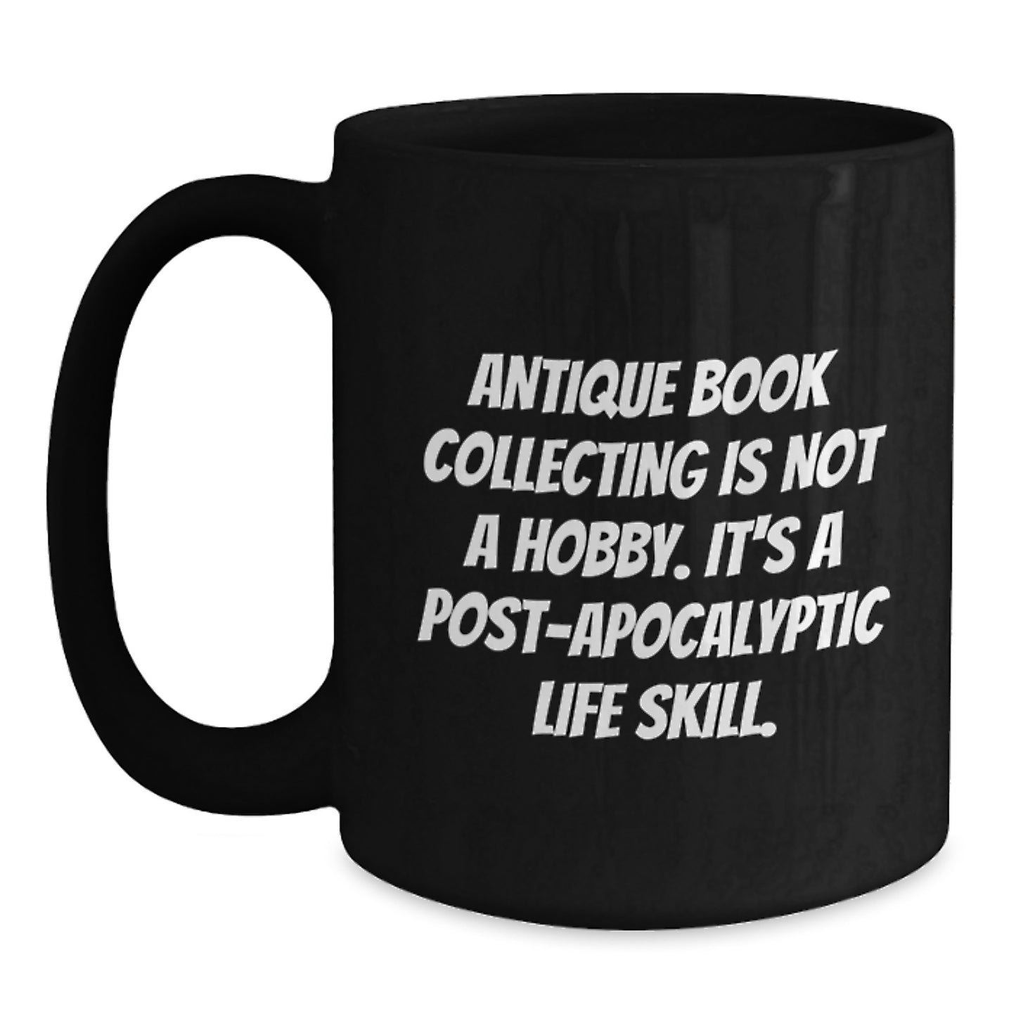 Antique Book Collecting Gifts, Funny Quote, Black Coffee Mug for Graduation, Gifts from Family, Gifts for Her, Unique Post-Apocalyptic Life Skill Inspiration - Main