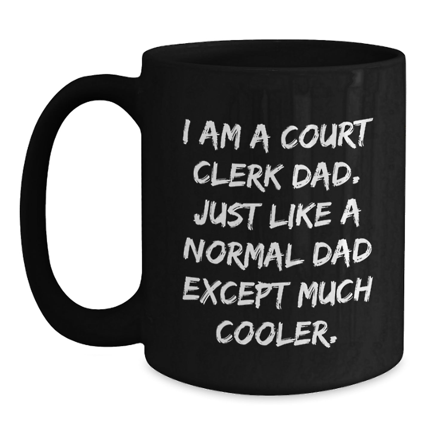 Court Clerk Dad Gifts - Funny Quote Black Coffee Mug for Graduation, Unique Gifts from Men, Women, Family, Friends, Coworkers, Court Clerks - Main