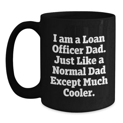 Funny Loan Officer Mugs Gifts for Loan Officer Dad, Gifts from Dad, Christmas Unique Gifts, Black Coffee Mug, I Am A Loan Officer Dad - Main