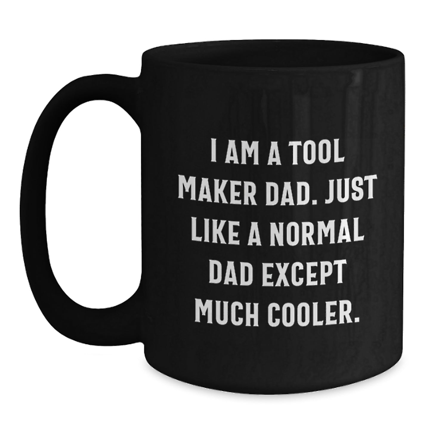 Tool Maker Dad Gifts, Black Coffee Mug for Christmas, Funny Quote 'I Am A Tool Maker Dad' - 11oz or 15oz Ceramic Mug - Main