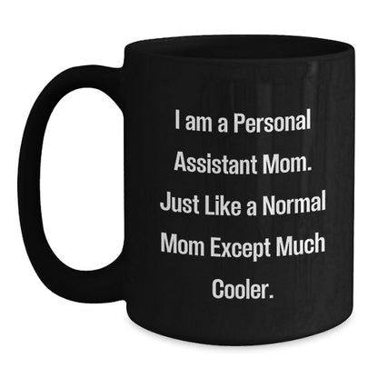 Funny Personal Assistant Mom Gifts for Her, Black Coffee Mug, Birthday Unique Presents from Family and Friends, 'I Am A Personal Assistant Mom. Just Like A Normal Mom Except Much Cooler.' - Main