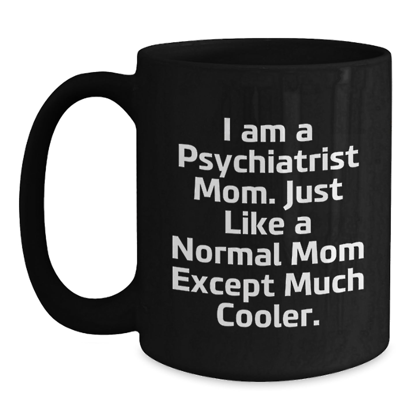 Cute Psychiatrist Mom Gifts, Funny Coffee Mugs for Graduation, Black Ceramic Mug with 'I Am A Psychiatrist Mom...' - Main