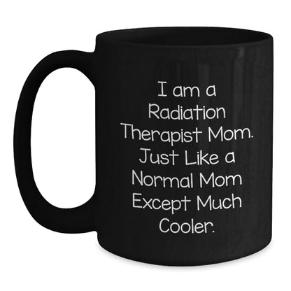 Radiation Therapist Gifts from Mom - Fun Quote Black Coffee Mug for Radiation Therapist Graduation, Unique Gifts for Radiation Therapist Mom, Funny Gifts from Mom to Radiation Therapist - Main
