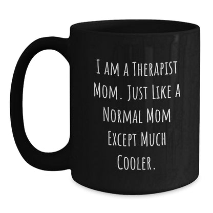 Funny Therapist Mom Gifts, I Am A Therapist Mom Gifts, Unique Graduation Gifts from Friends, Women, Family, Black Coffee Mug for Therapist - Main