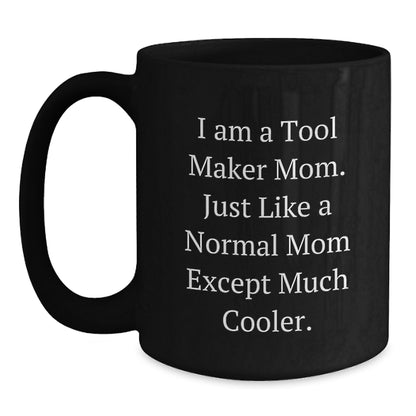 Tool Maker Gifts from Mom, Funny Black Coffee Mug for Graduation, 'I Am A Tool Maker Mom...' - 11oz or 15oz Microwave Dishwasher Safe - Main