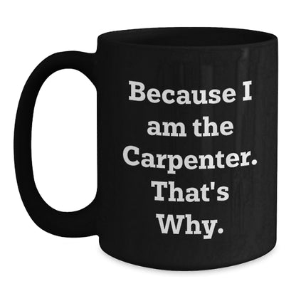 Funny Carpenter Quotes Gifts for Him Birthday Unique Black Coffee Mugs, Gifts from Friends and Family - Main