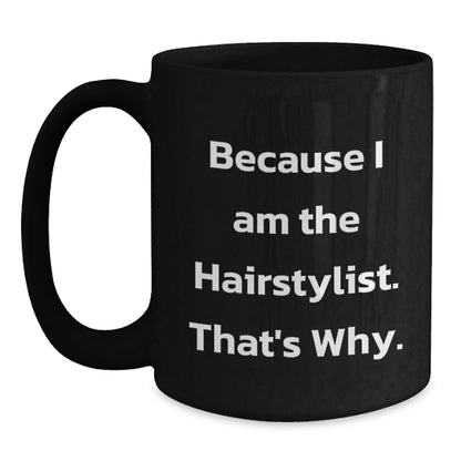 Funny Hairstylist Gifts for Women from Men - Because I Am The Hairstylist, That's Why. Black Coffee Mug, Christmas Unique - Main